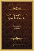 De Eo Quo Cicero In Epistolis Usus Est: Sermone (1879) 1160388075 Book Cover