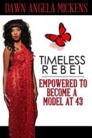 Timeless Rebel: Empowered to Become a Model at 43 1938563131 Book Cover