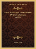 Cantii, Schellingii, Fichtii De Filio Divino Sententiam (1870) 1162426128 Book Cover