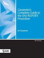 Carpenter's Complete Guide to the SAS REPORT Procedure 1599941953 Book Cover