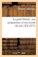 Le Parti Liberal: Son Programme Et Son Avenir 2012894895 Book Cover