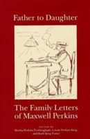 Father to Daughter: The Family Letters of Maxwell Perkins 0836204875 Book Cover