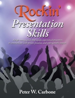 Rockin' Presentation Skills: A high-energy guide that equips experienced presenters to communicate with power, presence, and unforgettable impact. B0GT141SGL Book Cover
