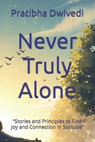Never Truly Alone: “Stories and Principles to Find Joy and Connection in Solitude” B0FVD3QTN3 Book Cover