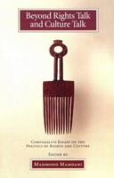 Beyond Rights Talk and Culture Talk: Comparative Essays on the Politics of Rights and Culture 031223497X Book Cover