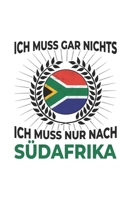 S�dafrika Notizbuch: Ich Muss Gar Nichts - Ich Muss Nur Nach S�dafrika / 6x9 Zoll / 120 karierte Seiten 1712644033 Book Cover