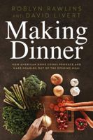 Making Dinner: How American Home Cooks Produce and Make Meaning Out of the Evening Meal 1350176699 Book Cover