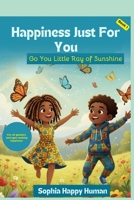 Happiness Just For You - Go You Little Ray of Sunshine B0GSQ93Y4Y Book Cover