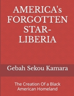 AMERICA's FORGOTTEN STAR- LIBERIA: The Creation Of a Black American Homeland B091DWWFH3 Book Cover
