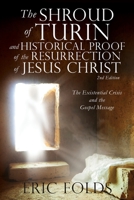 The Shroud of Turin and Historical Proof of the Resurrection of Jesus Christ: The Existential Crisis and the Gospel Message 166281125X Book Cover