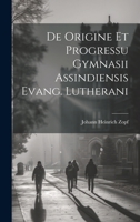 De Origine Et Progressu Gymnasii Assindiensis Evang. Lutherani 1021836079 Book Cover