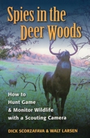 Spies In The Deer Woods: How to Hunt With a Scouting Camera 0811735125 Book Cover