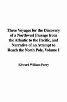 Three Voyages for the Discovery of a Northwest Passage from the Atlantic to the Pacific, and Narrative of an Attempt to Reach the North Pole 3842473559 Book Cover