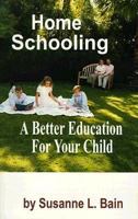 Home Schooling: A Better Education for Your Child 096750550X Book Cover