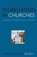Segregation in Churches: Providing God's Answer to Solve the Dilemma 1495475131 Book Cover