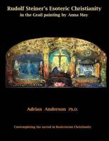 Rudolf Steiner's Esoteric Christianity in the Grail Painting by Anna May: Contemplating the Sacred in Rosicrucian Christianity 0994160275 Book Cover