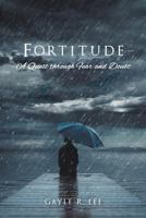 Fortitude: A Quest Through Fear and Doubt 0999069829 Book Cover