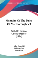 Memoirs Of The Duke Of Marlborough V3: With His Original Correspondence 1104145944 Book Cover