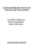 Contemporary Issues in Nagaland Explained: For NPSC, NSSB and Other Competitive Exams Interviews B0DQPK41NL Book Cover