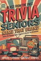 Blast From the Past Trivia for Seniors: Name That Brand: Guess the Famous Logos, Slogans & Brands You Remember | 250 Fun Questions from the 1950s–1980s | Large Print Memory Game B0GT4GJS8X Book Cover