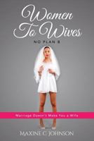 Women to Wives: No Plan B 1537158643 Book Cover