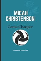 MICAH CHRISTENSON: Game Changer B0DRSG4TXB Book Cover
