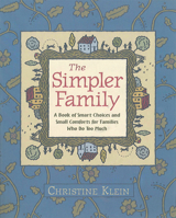 The Simpler Family: A Book of Smart Choices and Small Comforts for Families Who Do Too Much 1589040090 Book Cover