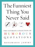 The Funniest Thing You Never Said: The Ultimate Collection of Humorous Quotations 0091897661 Book Cover