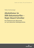 Alkoholismus im DDR-Dokumentarfilm – Regie Eduard Schreiber: Eine filmhistorische Mikrostudie zur (ost-)deutschen Mediengeschichte (Studien zum Theater, Film und Fernsehen) (German Edition) 3631818084 Book Cover