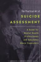 The Practical Art of Suicide Assessment: A Guide for Mental Health Professionals and Substance Abuse Counselors 0471237612 Book Cover
