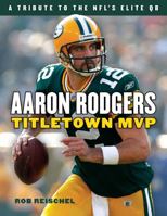 Aaron Rodgers: Titletown MVP 1629372420 Book Cover