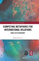 Competing Metaphors for International Relations: Jungle or Playground? (New International Relations) 1032987987 Book Cover