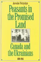 Peasants in the Promised Land : Canada and the Ukrainians 0888629257 Book Cover
