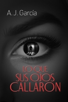 Lo que sus ojos callaron: NOVELA POLICIACA, THRILLER, CARGADA DE SUSPENSO, CRIMEN E INTRIGA, NO PODRÁS ADIVINAR EL FINAL (Spanish Edition) B0CT8V5FRC Book Cover