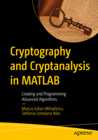 Cryptography and Cryptanalysis in MATLAB: Creating and Programming Advanced Algorithms 1484273338 Book Cover
