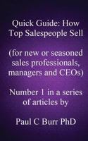 Quick Guide - How Top Salespeople Sell: For New or Seasoned Sales Professionals, Managers and Ceos. 1484003527 Book Cover