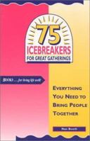 75 Icebreakers for Great Gatherings: Everything You Need to Bring People Together 0918420342 Book Cover