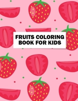 Fruits Coloring Book for Kids: Easy Fruits Coloring Book for Kids, Toddlers, Teens, Boys, and Girls for Coloring Practice - Adorable Design Fruits and ... Coloring Pages Book Gifts for Granddaughter 165694734X Book Cover