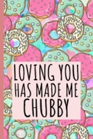 Loving You Has Made Me Chubby: Notebook Journal Donuts Cover | Valentine's Day Gifts For Couples 1661563201 Book Cover