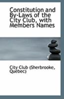 Constitution and By Laws of the City Club, With Members Names 0526606061 Book Cover