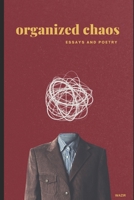 Organized Chaos: A book of Essays & Poetry. 1660734606 Book Cover