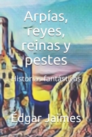 Arpías, reyes, reinas y pestes: Historias fantásticas B08BWD5ZKZ Book Cover