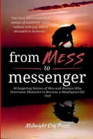 From Mess to Messenger: 10 Inspiring Stories of Men and Women Who Overcame Obstacles to Become a Mouthpiece for God B0F91WJQZ8 Book Cover