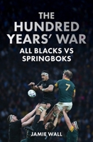 The Hundred Years' War: All Blacks vs Springboks 1988547547 Book Cover