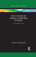 The the Future of Hinduchristian Studies: A Theological Inquiry 0367889757 Book Cover