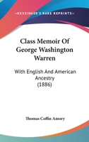 Class Memoir of George Washington Warren, with English and American Ancestry 3337178987 Book Cover