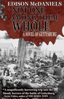 Not One Among Them Whole: A Novel of Gettysburg 1482505169 Book Cover