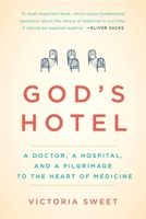 God's Hotel: A Doctor, a Hospital, and a Pilgrimage to the Heart of Medicine 1594486549 Book Cover