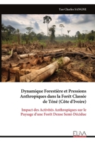 Dynamique Forestière et Pressions Anthropiques dans la Forêt Classée de Téné (Côte d'Ivoire): Impact des Activités Anthropiques sur le Paysage d'une Forêt Dense Semi-Décidue (French Edition) 9999343902 Book Cover