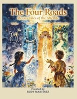 The Four Roads: Mexica Tales of the Afterlife (Abuelo's Tales / Los Cuentos de Abuelo) B0GKNWV2XS Book Cover